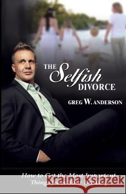 The Selfish Divorce: How Selfishness and Morality Meet Greg W. Anderson 9781505328554