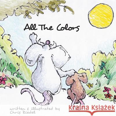 All the Colors Chris Riedel Chris Riedel 9781505328578 Createspace