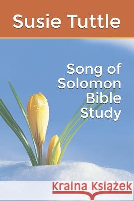 Song of Solomon Bible Study Susie Tuttle 9781505329124