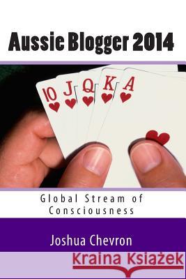 Aussie Blogger 2014: Global Stream of Consciousness MR Joshua Chevron 9781505330656 Createspace