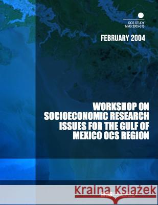 Workshop on Socioeconomic Research Issues for the Gulf of Mexico OCS Region U. S., Department of the Interior Minera 9781505330847 Createspace