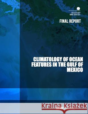 Climatology of Ocean Features in the Gulf of Mexico Final Report U. S. Department of the Interior Mineral 9781505331318 Createspace