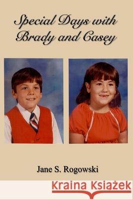 Special Days With Brady and Casey Jane S Rogowski 9781505331646 Createspace Independent Publishing Platform