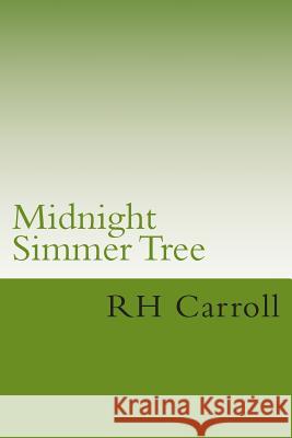 Midnight Simmer Tree R. H. Carroll 9781505332391 Createspace