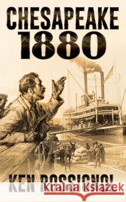 Chesapeake 1880: Steamboats & Oyster Wars - The News Reader Ken Rossignol Robert W. Walker Elizabeth Mackey 9781505334432 Createspace