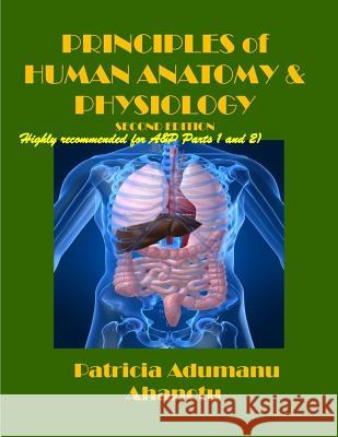 Principles of Human Anatomy & Physiology Second Edition Prof Patricia Adumanu Ahanotu 9781505334647 Createspace