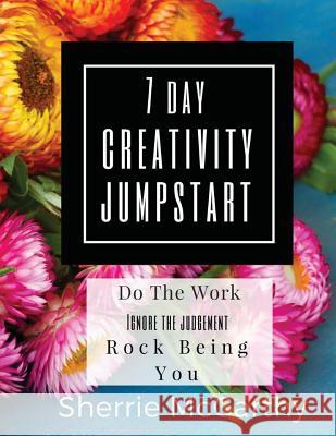 The 7 Day Creativity Jumpstart Sherrie McCarthy 9781505338102