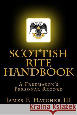 Scottish Rite Handbook James F. Hatche 9781505338638 Createspace
