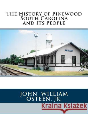 The History of Pinewood South Carolina and Its People John William Ostee 9781505338829