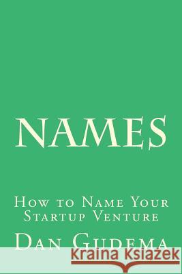 Names: How To Name Your Start-Up Venture Gudema, Dan 9781505339055 Createspace Independent Publishing Platform