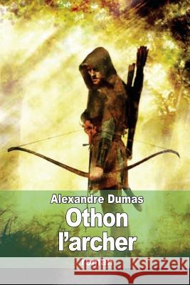 Othon l'archer Dumas, Alexandre 9781505339734 Createspace