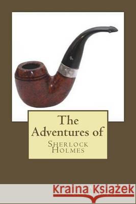 The Adventures of Sherlock Holmes: The Adventures of Sherlock Holmes Arthur Conan Doyle 9781505340938