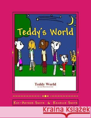 Teddy's World: When humans let teddy bears go Smith, Kay-Arthur a. 9781505341089