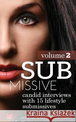 Submissive Volume 2: Candid interviews with 15 real life submissives Turner, Roy 9781505342062 Createspace