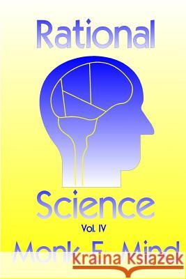 Rational Science Vol. IV MR Monk E. Mind 9781505343342