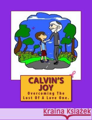 Calvin's Joy: Overcoming the Lost of a Love One Francesca E. Smith Kenrick O. Smith 9781505343502 Createspace