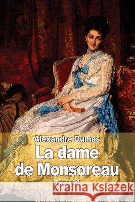 La dame de Monsoreau: Tome 3 Dumas, Alexandre 9781505343557 Createspace