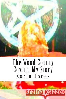 The Wood County Coven: My Story Karin W. Jones 9781505343595