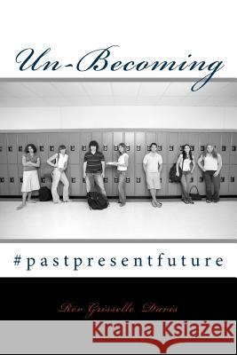 Un-Becoming: Past, Present and Future Titus 2:12 Rev Grisselle I. Velez-Davis Shereen Tawil-Alfonso Raymar Alfons 9781505344318 Createspace