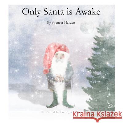 Only Santa Is Awake Spencer Harden Georgia Stylou 9781505345810 Createspace