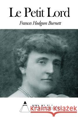 Le Petit Lord Frances Hodgson Burnett Fb Editions                              Eudoxie Dupuis 9781505346527