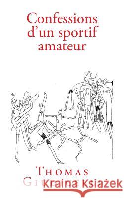 Confessions d'un sportif amateur Thomas Giudicelli 9781505346954 Createspace Independent Publishing Platform