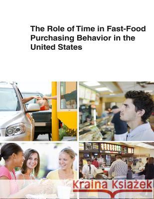 The Role of Time in Fast-Food Purchasing Behavior in the United States United States Department of Agriculture 9781505347517 Createspace