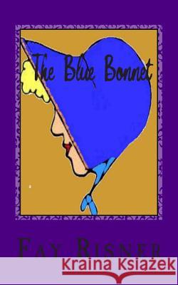The Blue Bonnet Fay Risner 9781505347807 Createspace