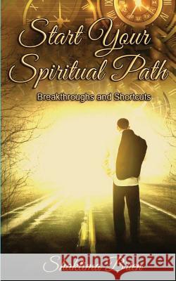 Start Your Spiritual Path: Breakthroughs and Shortcuts Shaktima Brien Louise Atherton Liz Palmer 9781505348316 Createspace