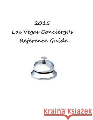 2015 Las Vegas Concierge's Reference Guide Ted Salmon 9781505348392