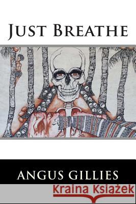 Just Breathe MR Angus Gillies 9781505348507 Createspace