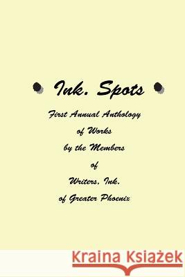 Ink. Spots: First Annual Anthology of Works Members of Writers O Shari Broyer 9781505348972