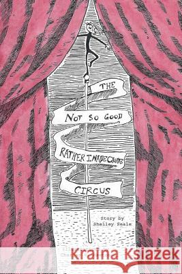 The Not So Good, Rather Inadequate Circus Shelley Seale Charles P. Newton 9781505350289
