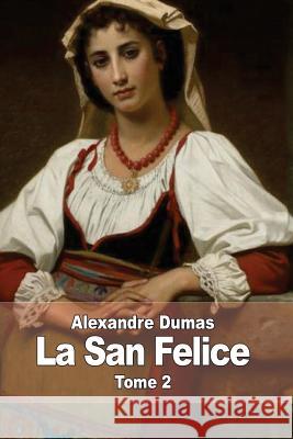 La San Felice: Tome 2 Alexandre Dumas 9781505350975 Createspace