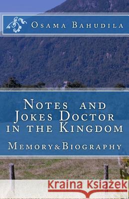 Notes and Jokes Doctor in the Kingdom Dr Osama Ahmed Bahudila 9781505351484 Createspace