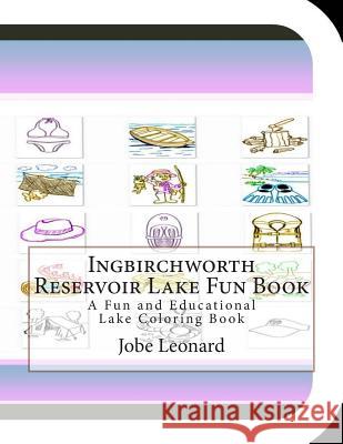Ingbirchworth Reservoir Lake Fun Book: A Fun and Educational Lake Coloring Book Jobe Leonard 9781505354904