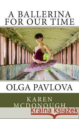 A Ballerina For Our Time: Olga Pavlova Wheeldon, Christopher 9781505354942 Createspace