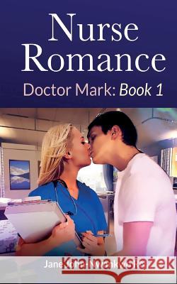 Nurse Romance Dr Mark: Book 1 Msn Jane John-Nwankw 9781505355093 Createspace