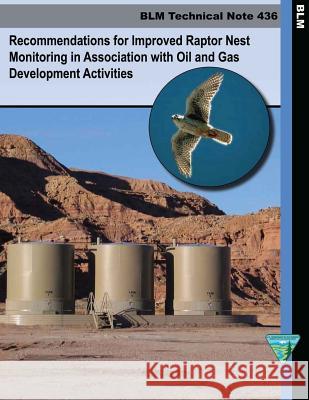 Recommendations for Improved Raptor Nest Monitoring in Association with Oil and Gas Development Activities U. S. Department of the Interior Bureau 9781505355505 Createspace