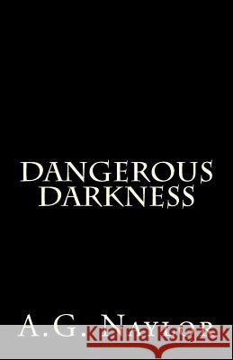 Dangerous Darkness A. G. Naylor 9781505355857