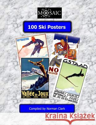 100 Ski Posters: Selected frfom 100 years of Skiing Clark, Norman E. 9781505359428 Createspace