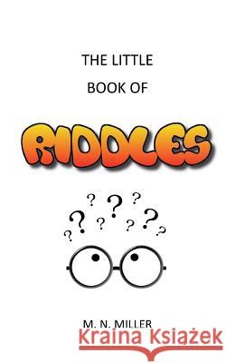 The Little Book of Riddles M. N. Miller 9781505359749 Createspace