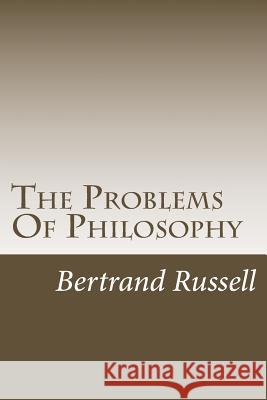 The Problems Of Philosophy Russell, Bertrand 9781505359763 Createspace