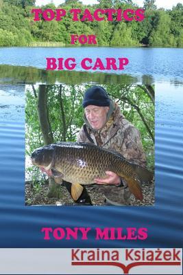 Top Tactics for Big Carp MR Tony Miles 9781505361971