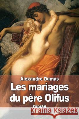 Les mariages du père Olifus Dumas, Alexandre 9781505363432 Createspace