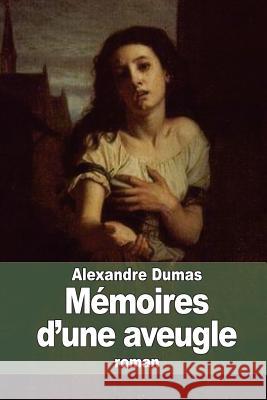 Mémoires d'une aveugle: Madame du Deffand Dumas, Alexandre 9781505363777 Createspace