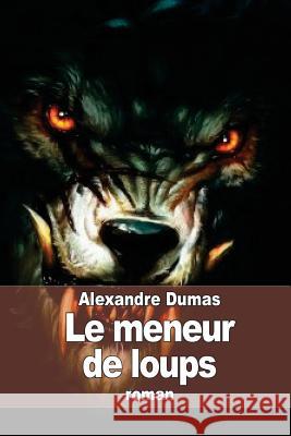 Le meneur de loups Dumas, Alexandre 9781505363852 Createspace