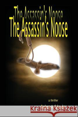 The Assassin's Noose Barbara a. Schroder 9781505364804