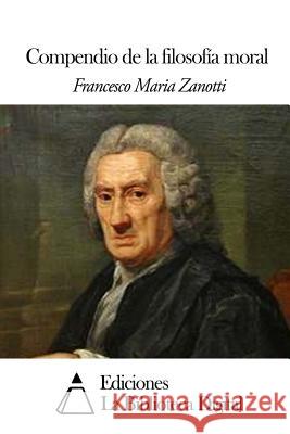 Compendio de la filosofía moral Zanotti, Francisco Maria 9781505364965 Createspace