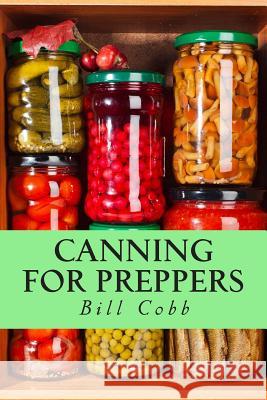 Canning for Preppers Bill Cobb 9781505365078 Createspace
